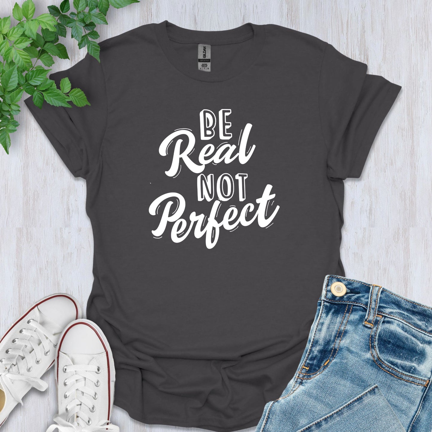 Be Real, Not Perfect T-Shirt