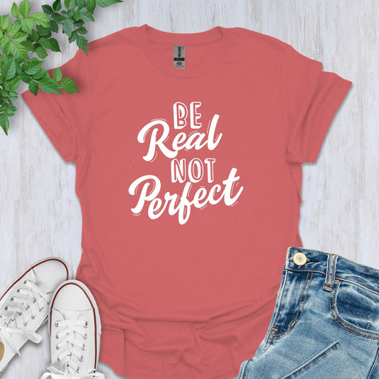Be Real, Not Perfect T-Shirt