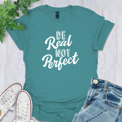 Be Real, Not Perfect T-Shirt