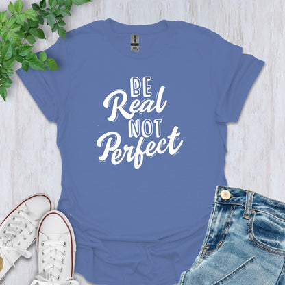 Be Real, Not Perfect T-Shirt