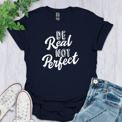 Be Real, Not Perfect T-Shirt