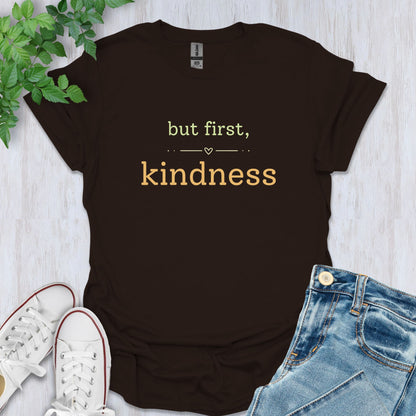 But First, Kindness T-Shirt