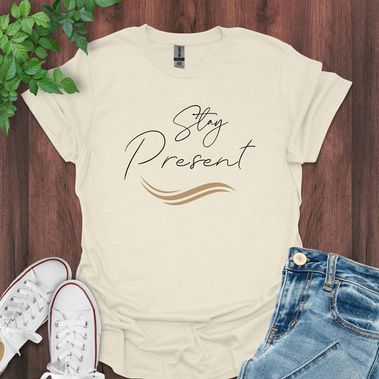 Stay Present T-Shirt