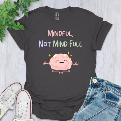 Mindful, Not Mind Full T-Shirt