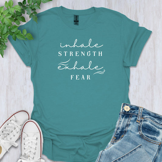 Inhale Strength, Exhale Fear T-Shirt