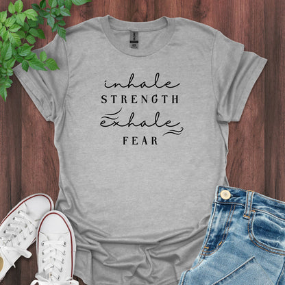 Inhale Strength, Exhale Fear T-Shirt