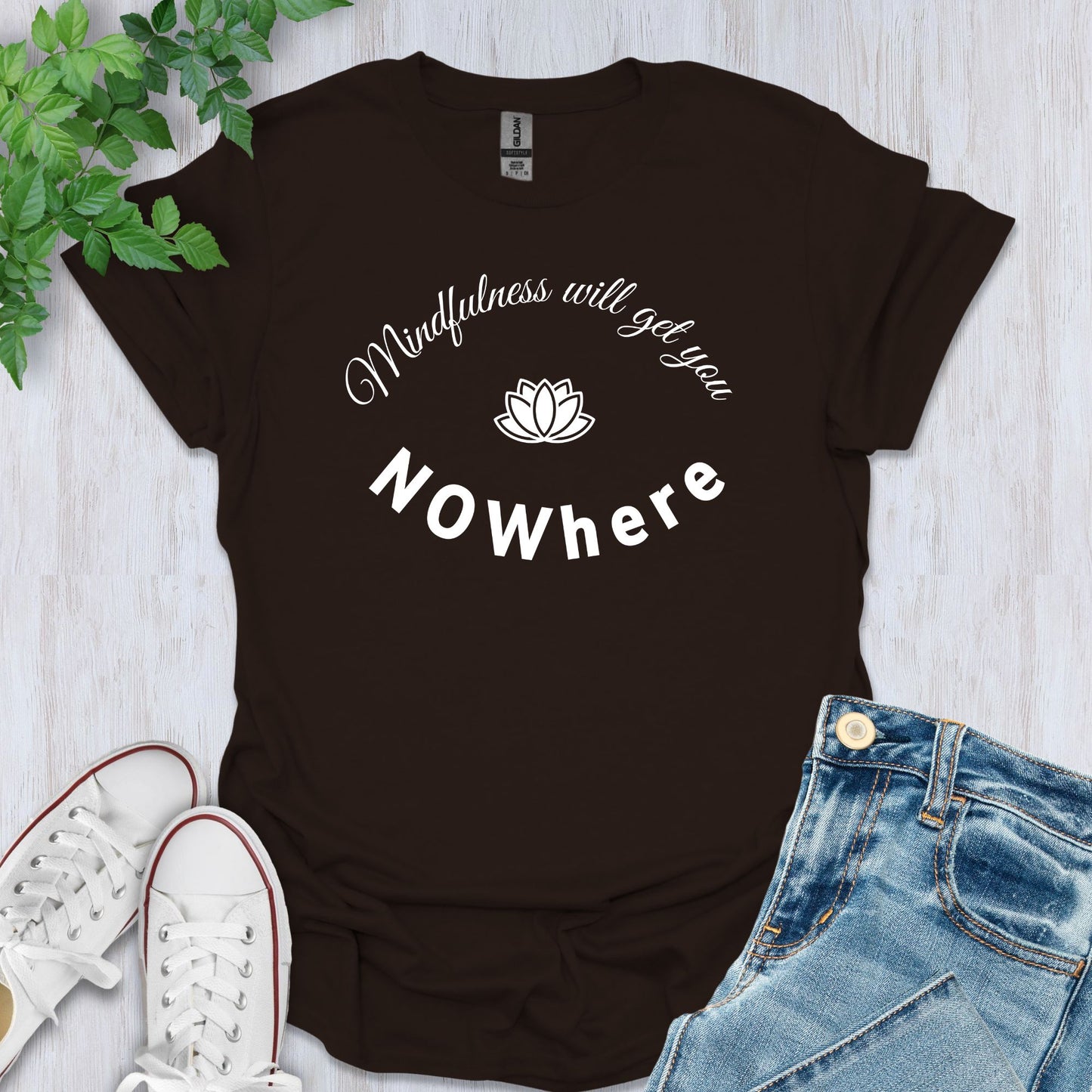 Mindfulness will get you NOWhere T-Shirt