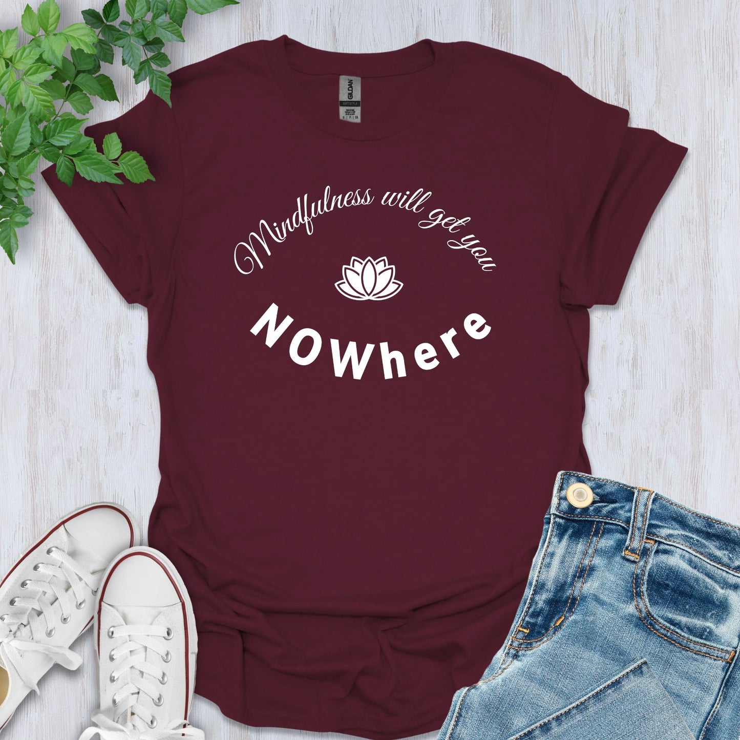 Mindfulness will get you NOWhere T-Shirt