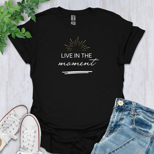 Live in the Moment T-Shirt