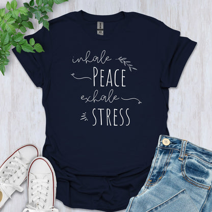 Inhale Peace, Exhale Stress T-Shirt