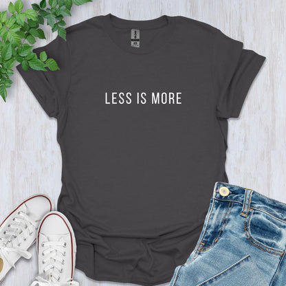 Less is More T-Shirt